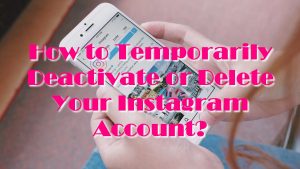 How to Temporarily Deactivate or Delete Your Instagram ...